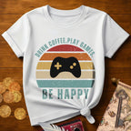 Drink Coffee Play VG Be Happy T-Shirt