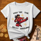 You're The Best Around T-Shirt