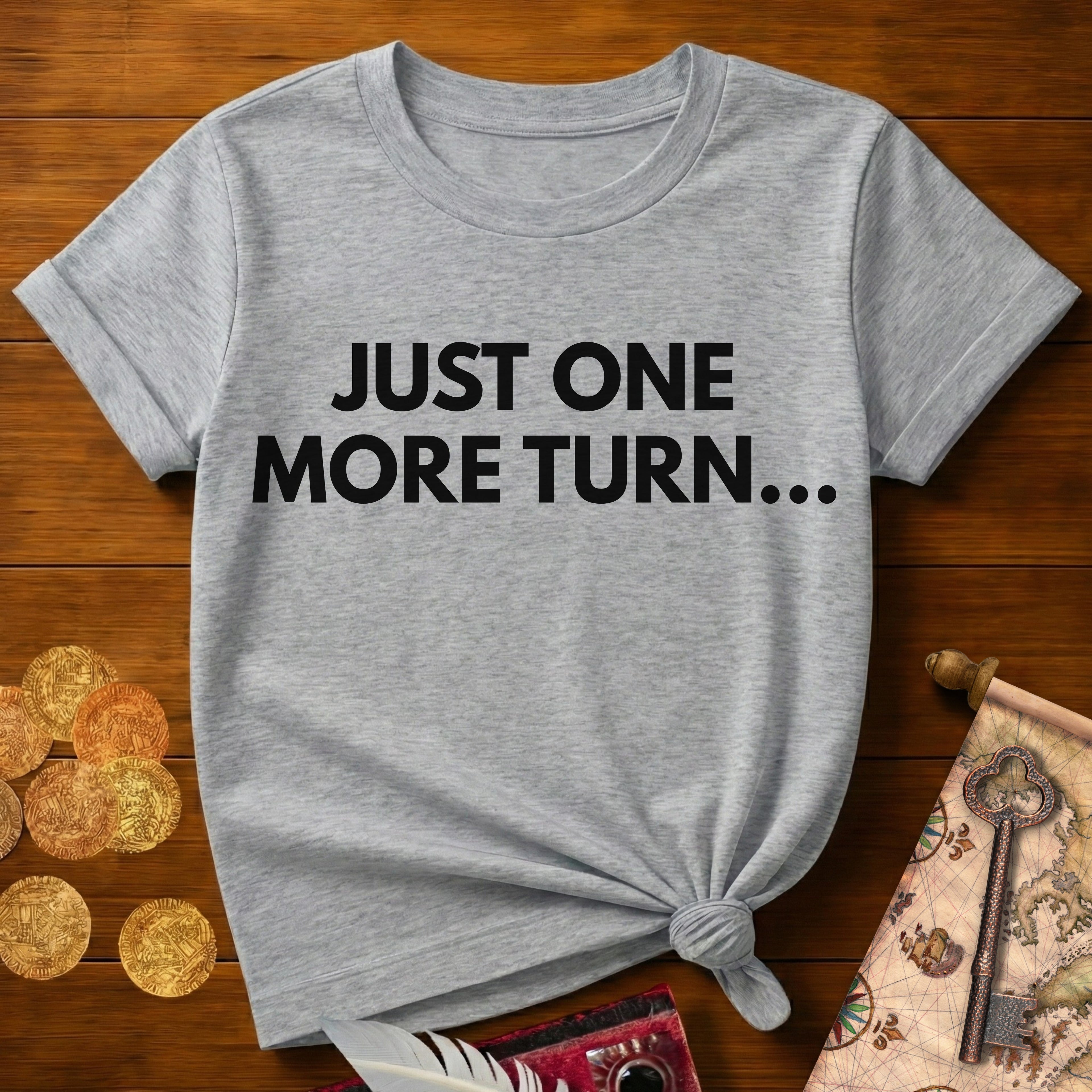 Just One More Turn T-Shirt
