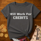 Will Work For Credits T-Shirt