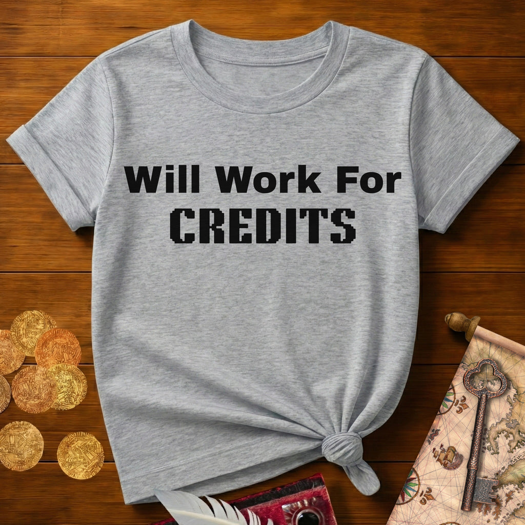 Will Work For Credits T-Shirt