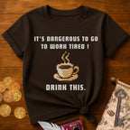 It's Dangerous T-Shirt
