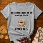 It's Dangerous T-Shirt