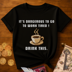 It's Dangerous T-Shirt