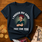 I Paused My Game T-Shirt