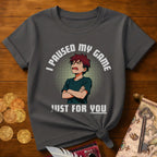 I Paused My Game T-Shirt