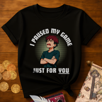 I Paused My Game T-Shirt